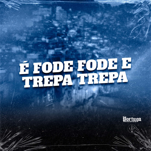 É FODE FODE E TREPA TREPA (Explicit)