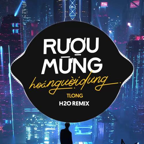 Rượu Mừng Hóa Người Dưng (Remix)