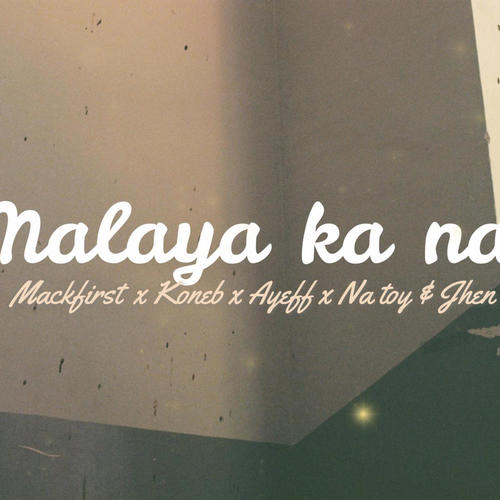 Malaya ka na (feat. koneb, ayeff, natoy & jhen)