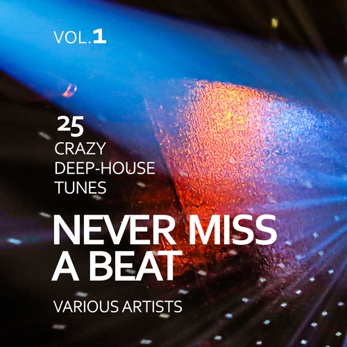 Never Miss a Beat (25 Crazy Deep-House Tunes), Vol. 1