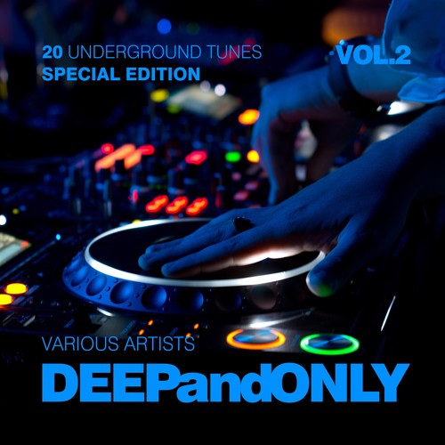 Deep And Only (20 Underground Tunes) [Special Edition] , Vol. 2