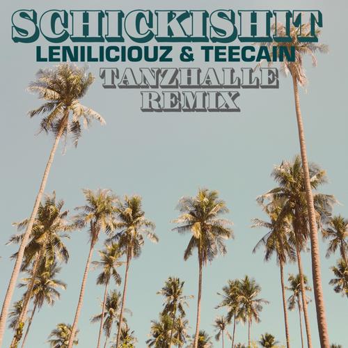 Schickishit (feat. Leniliciouz) [Tanzhalle Remix] [Explicit]