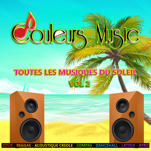 Couleurs Music, Vol. 2 : Toutes les musiques du soleil (Zouk, reggae, acoustique créole, compas, dancehall, latino, afro)