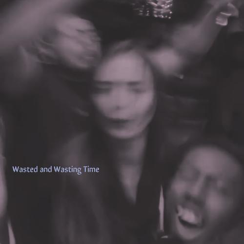 Wasted and Wasting Time (Explicit)