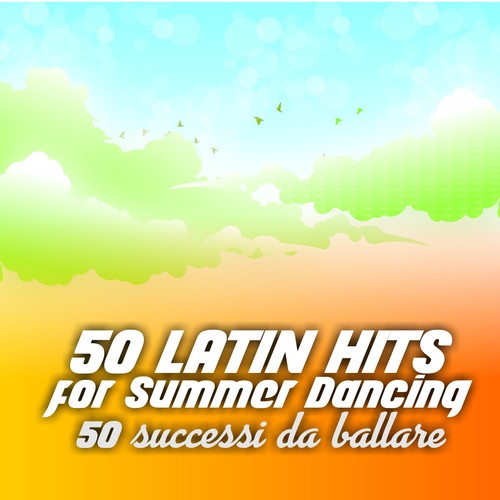 50 Latin Hits for Summer Dancing (50 successi da ballare)