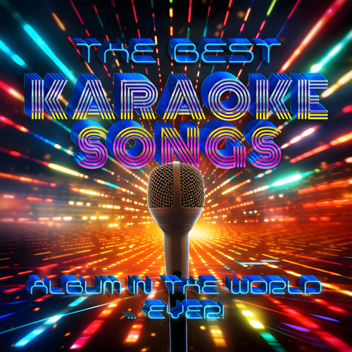 The Best Karaoke Songs Album In The World...Ever! (Explicit)