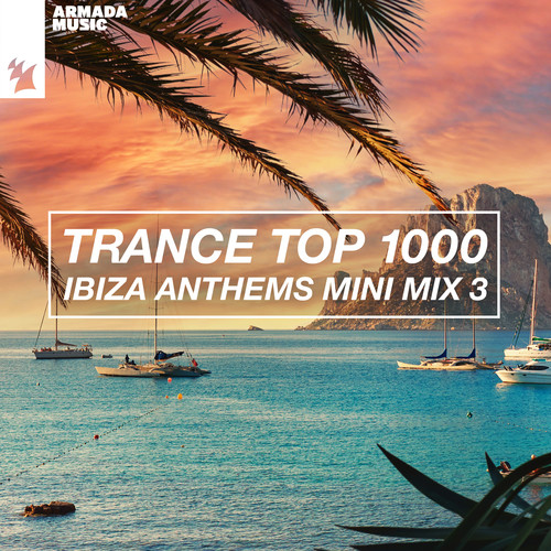 Trance Top 1000 - Ibiza Anthems Mini Mix 3