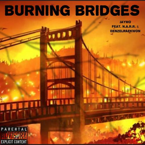 Burning Bridges (feat. N.A.R.R. & DenzelRaekwon) [Explicit]