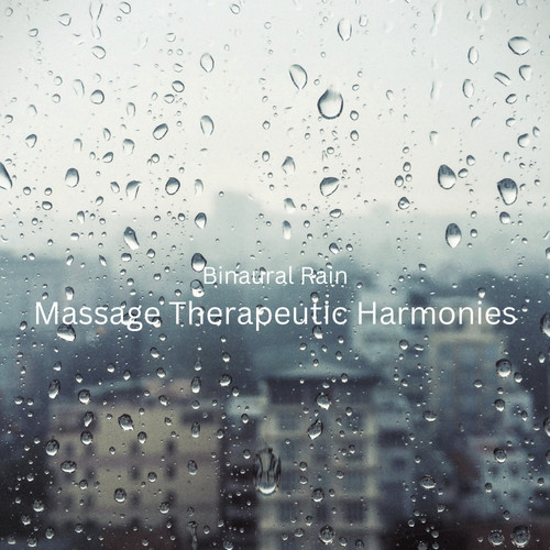 Binaural Rain: Massage Therapeutic Harmonies