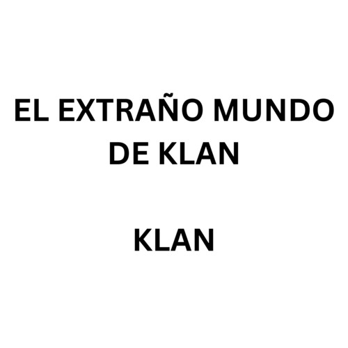 EL EXTRAÑO MUNDO DE KLAN (Explicit)