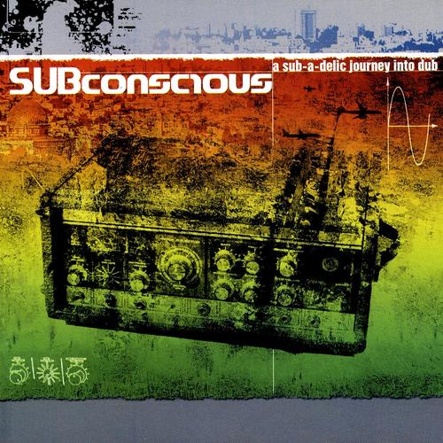 Subconscious a sub-a-delic journey into dub