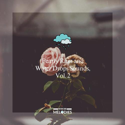 Pearly Rain and Water Drops Sounds, Vol. 2