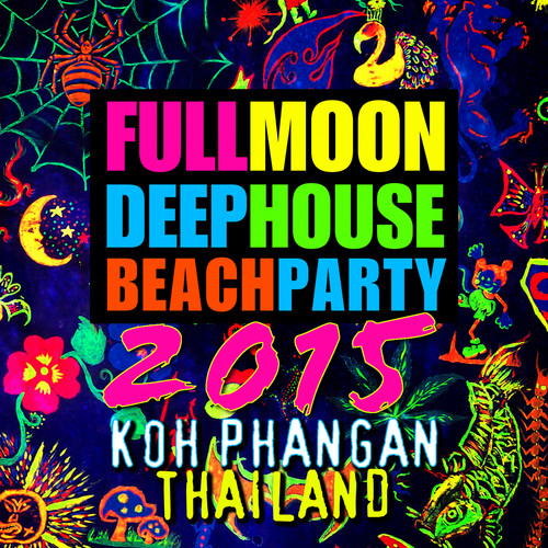 Full Moon Deep House Beach Party 2015 (Koh Phangan, Thailand)