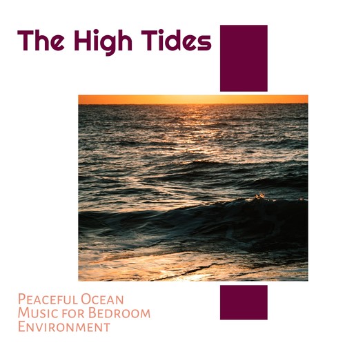 The High Tides - Peaceful Ocean Music for Bedroom Environment