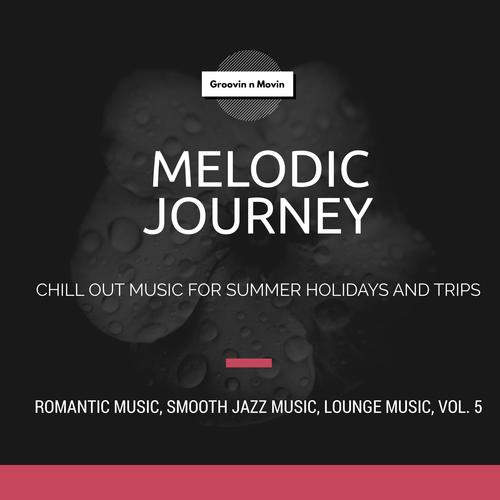 Melodic Journey (Chill Out Music For Summer Holidays And Trips) (Romantic Music, Smooth Jazz Music, Lounge Music, Vol. 5)