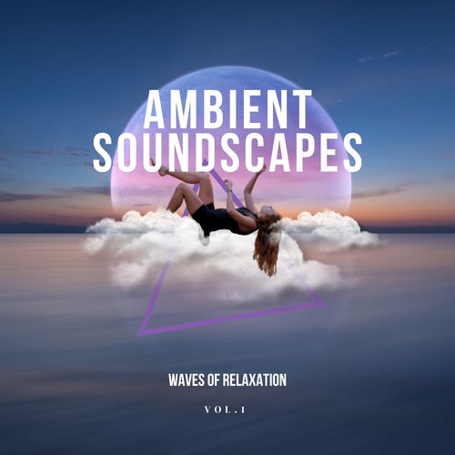 Ambient Soundscapes - Waves of relaxation, vol.1