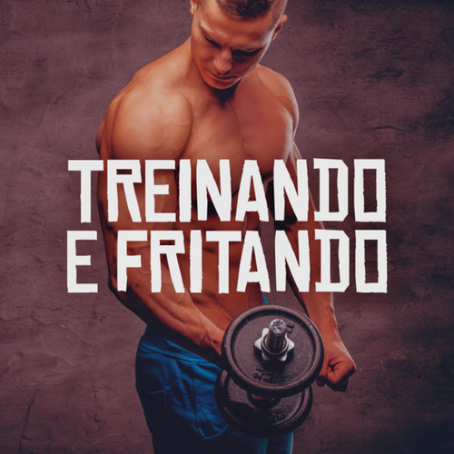 Treinando e Fritando (Explicit)