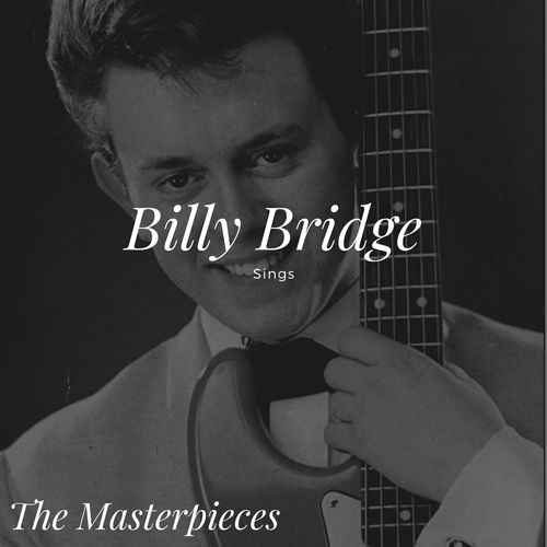 Billy Bridge Sings - The Masterpieces