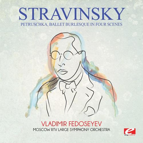 Stravinsky: Petruschka, Ballet Burlesque in Four Scenes (Digitally Remastered)