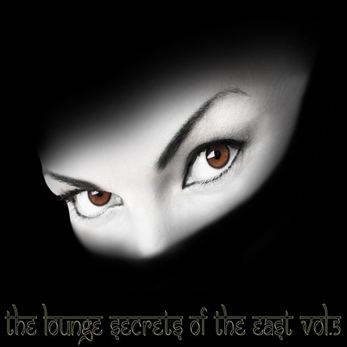 The Lounge Secrets of The East, Vol.5 (Exotic Cafe Bar Sounds of Buddha)