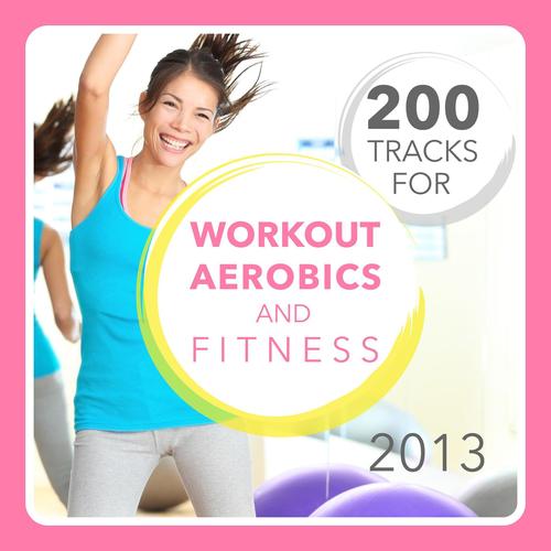 200 Tracks for Workout, Aerobics and Fitness 2013