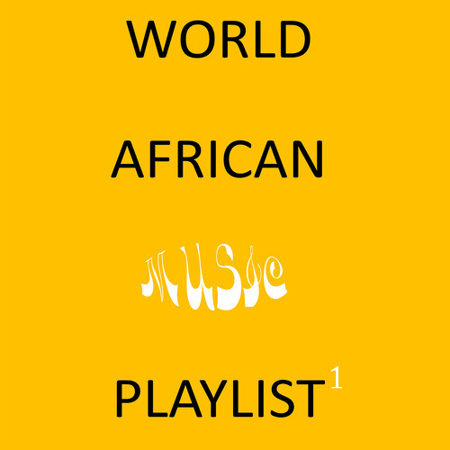 WORLD AFRICAN MUSIC PLAYLIST 1 (Explicit)