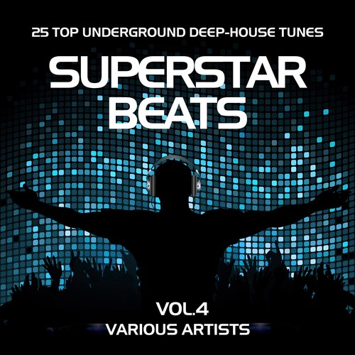 Superstar Beats (25 Top Underground Deep-House Tunes), Vol. 4