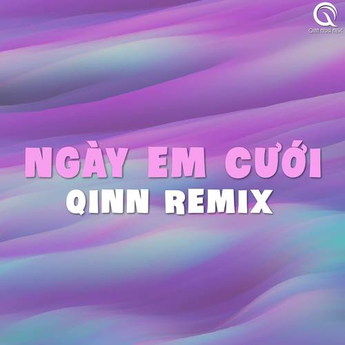 Ngày Em Cưới (Qinn Remix)