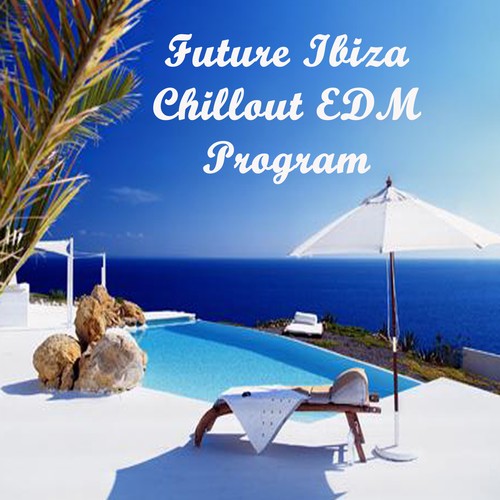 Future Ibiza Chillout EDM Program