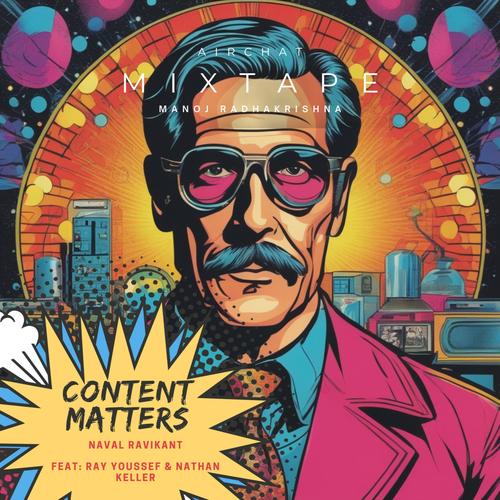 Content Matters (feat. Naval Ravikant, Ray Youssef & Nathan keller)