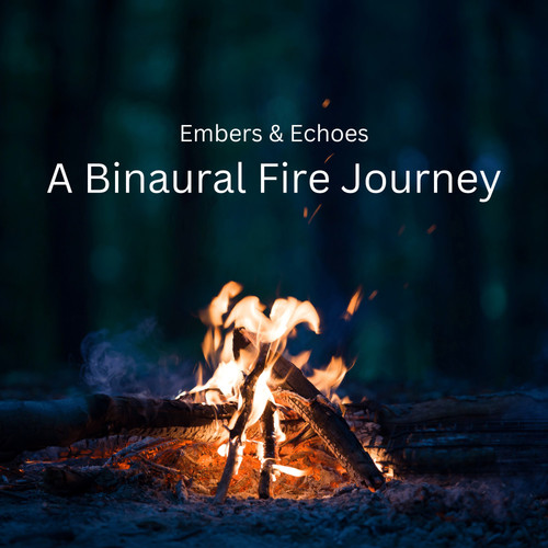 Embers & Echoes: A Binaural Fire Journey