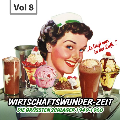 Wirtschaftswunder-Zeit, Vol. 8 (Die größten Schlager 1949 - 1960)