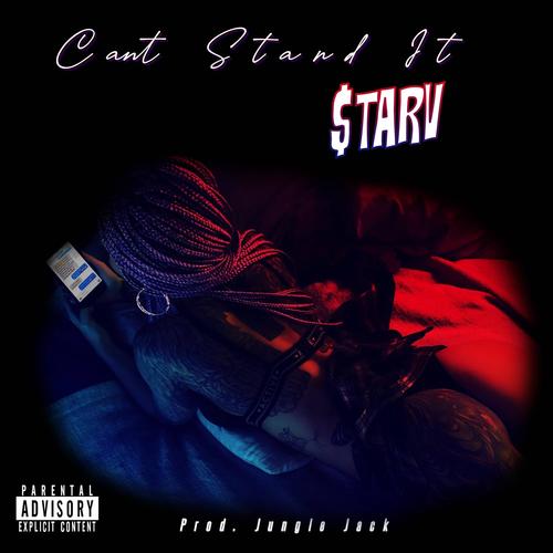 Cant Stand It (feat. $tarv) [Explicit]