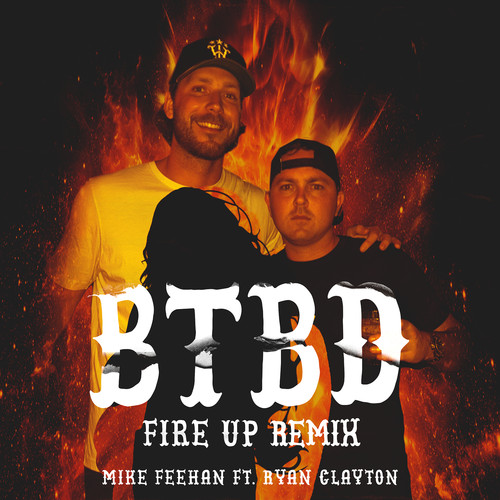 BTBD (Fire Up Remix) [Ft. Ryan Clayton]