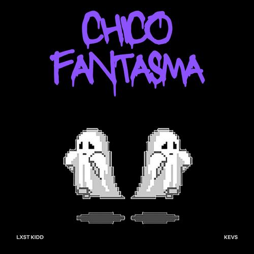 Chico Fantasma (feat. Kevs & Lxst Kidd) [Explicit]