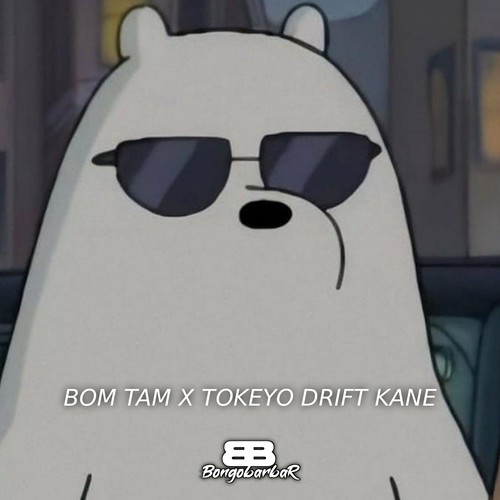 Bom Tam X Tokeyo Drift kane (Explicit)