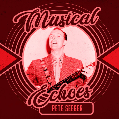 Musical Echoes of Pete Seeger