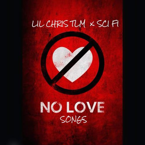 NO LOVE SONGS (feat. Sci Fi & Lil Chris Tlm) [Explicit]