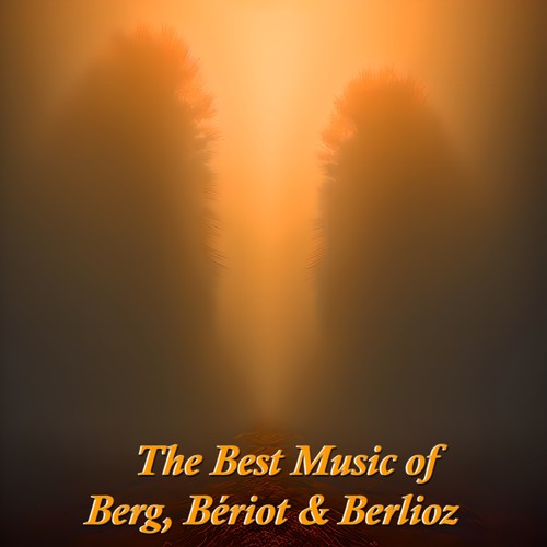 The Best Music of Berg, Bériot & Berlioz