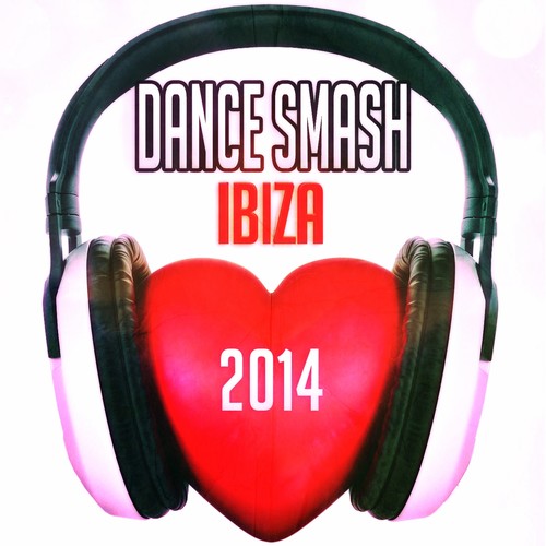 Dance Smash Ibiza 2014 (60 Top Chart Parade Dance Progressive House EDM Electro Hits) [Explicit]