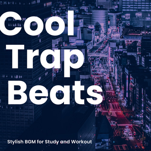 Cool Trap Beats -勉強やワークアウトがはかどるオシャレBGM-