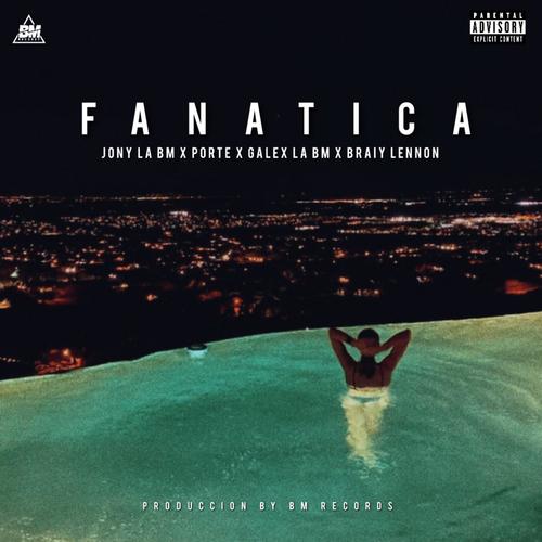 FANATICA (feat. Jony La Bm, Porte, Galex La Bm & Briay Lennon) [Explicit]