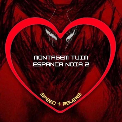 Montagem Tuim Espanca Noia 2 (Speed + Reverb) [Explicit]