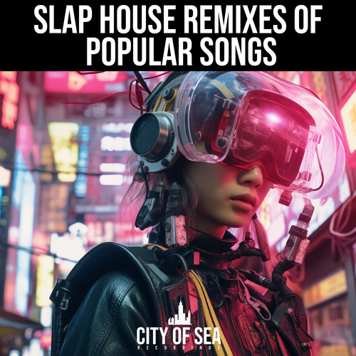 Slap House Remixes Of Popular Songs (Explicit)