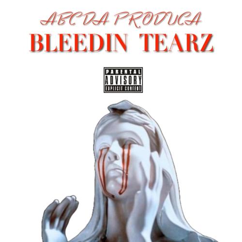 BLEEDIN TEARZ (Explicit)