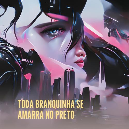 Toda Branquinha Se Amarra no Preto (Remix) [Explicit]