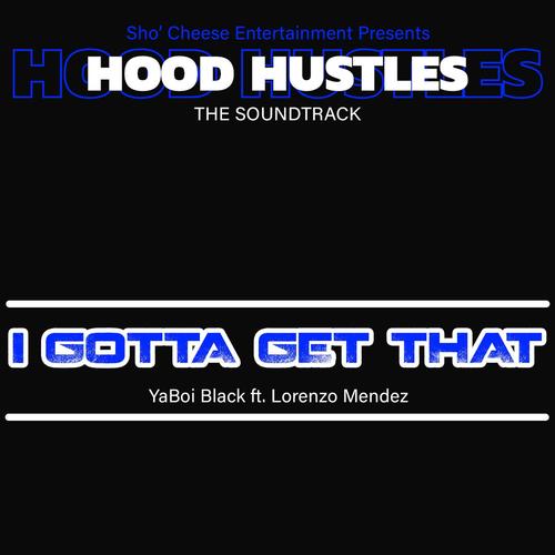 I Gotta Get That (feat. YaBoi Black & Lorenzo Mendez)