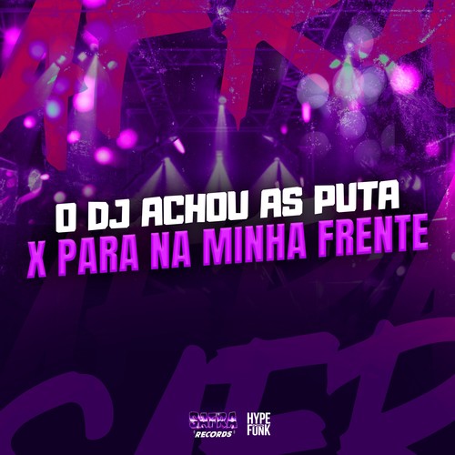 O DJ ACHOU AS PUTA X PARA NA MINHA FRENTE (Explicit)