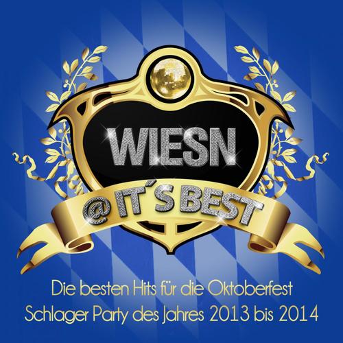 Wiesn @ It’s Best - Die besten Hits für die Oktoberfest Schlager Party des Jahres 2013 bis 2014