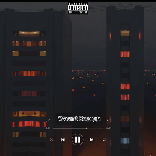 Wasn't Enough (Explicit)